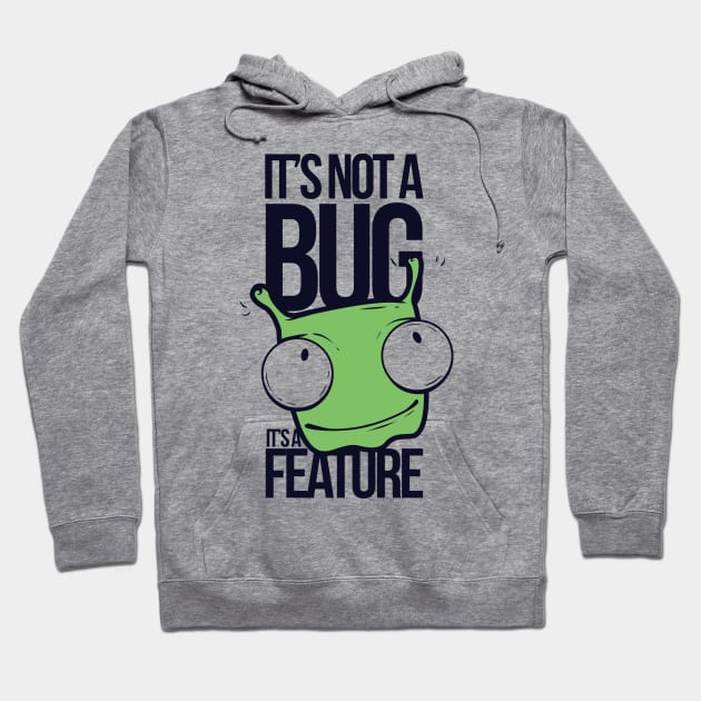 It's Not A Bug, It's A Feature Hoodie by MarinasingerDesigns